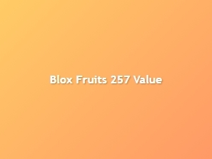 Blox Fruits 257 Value Changes Explained