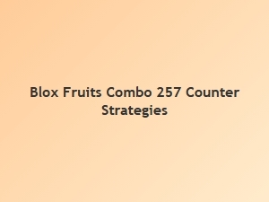 Pvp Counter Strategies for Blox Fruits Combo 257