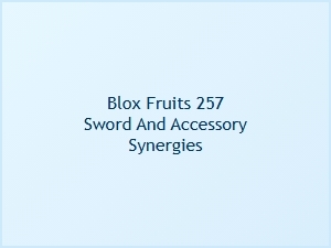 Blox Fruits 257 Sword and Accessory Synergies