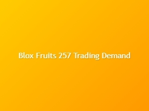 Blox Fruits 257 Trading Demand Insights