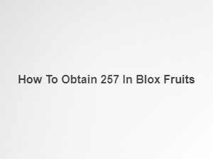 How to Obtain a 257 Trade in Blox Fruits